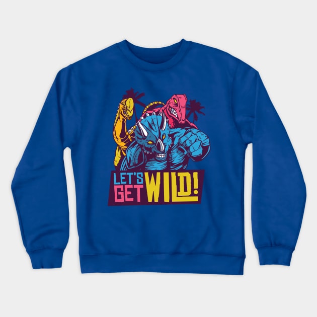 LET'S GET WILD 80S DINOSAURS QUOTE Crewneck Sweatshirt by jasebro